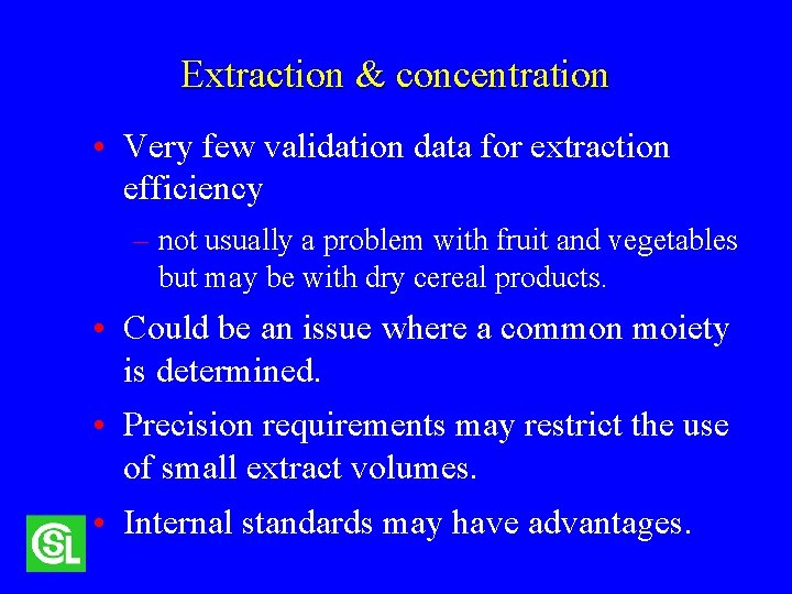 Extraction & concentration • Very few validation data for extraction efficiency – not usually