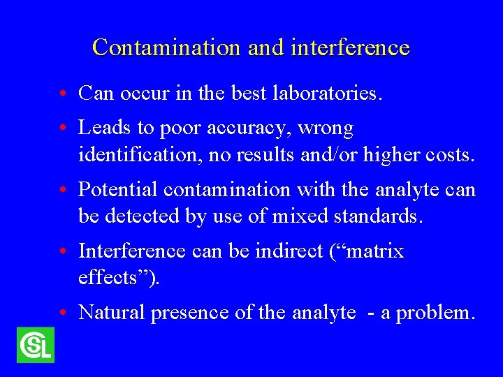 Contamination and interference • Can occur in the best laboratories. • Leads to poor