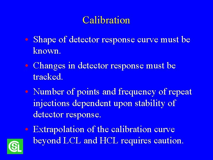 Calibration • Shape of detector response curve must be known. • Changes in detector
