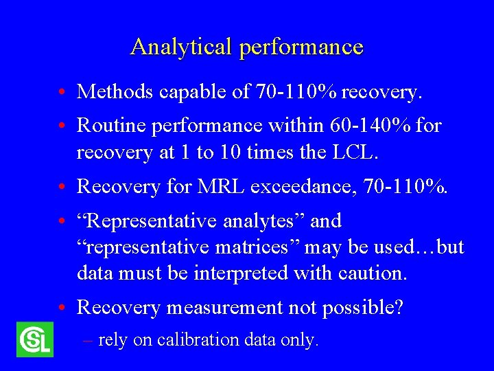 Analytical performance • Methods capable of 70 -110% recovery. • Routine performance within 60