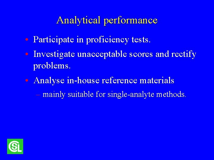 Analytical performance • Participate in proficiency tests. • Investigate unacceptable scores and rectify problems.