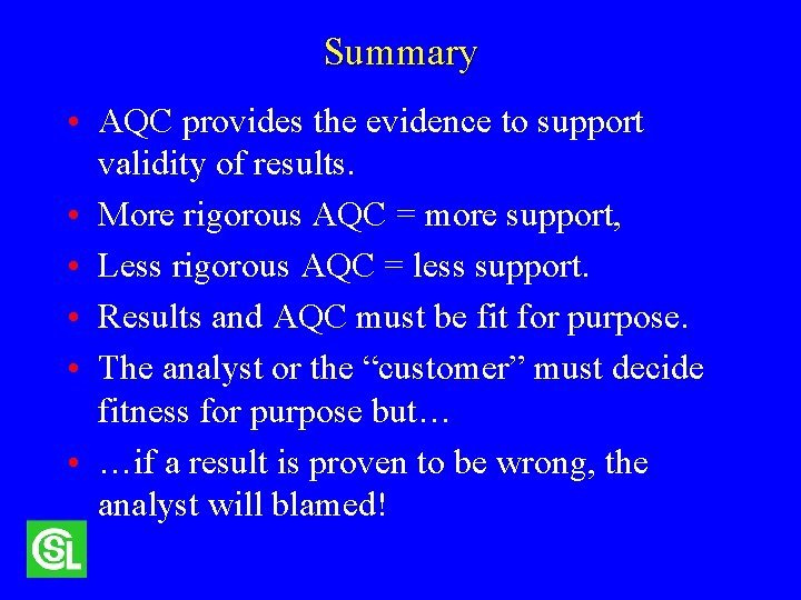 Summary • AQC provides the evidence to support validity of results. • More rigorous