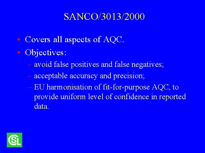 SANCO/3013/2000 • Covers all aspects of AQC. • Objectives: – avoid false positives and
