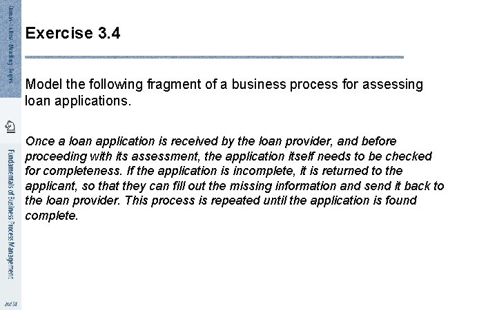 Exercise 3. 4 Model the following fragment of a business process for assessing loan