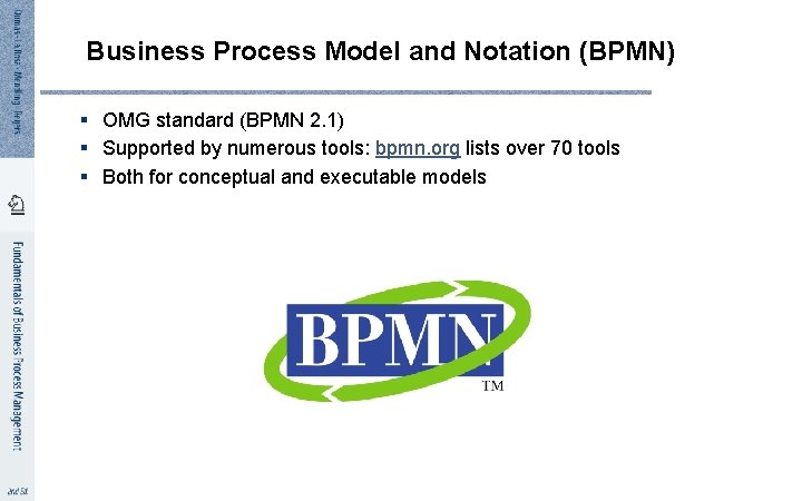 Business Process Model and Notation (BPMN) § OMG standard (BPMN 2. 1) § Supported