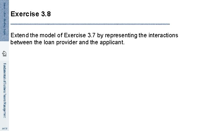 Exercise 3. 8 Extend the model of Exercise 3. 7 by representing the interactions