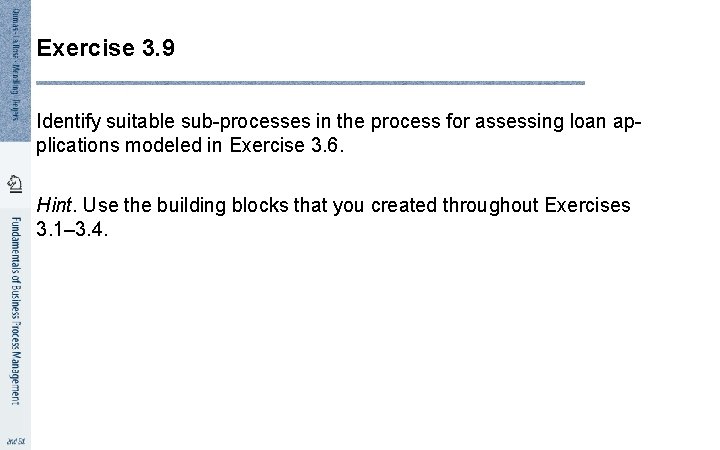 Exercise 3. 9 Identify suitable sub-processes in the process for assessing loan applications modeled