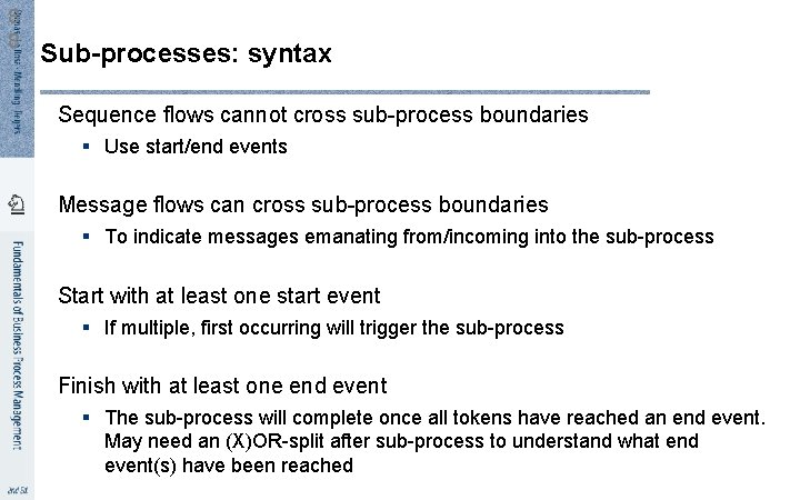 8 8 Sub-processes: syntax Sequence flows cannot cross sub-process boundaries § Use start/end events