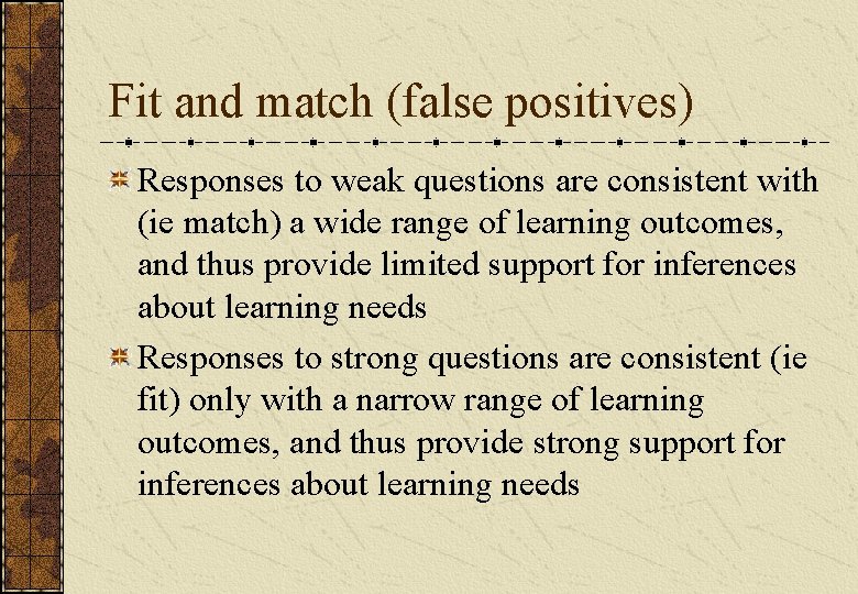 Fit and match (false positives) Responses to weak questions are consistent with (ie match) Fit and match (false positives) Responses to weak questions are consistent with (ie match)