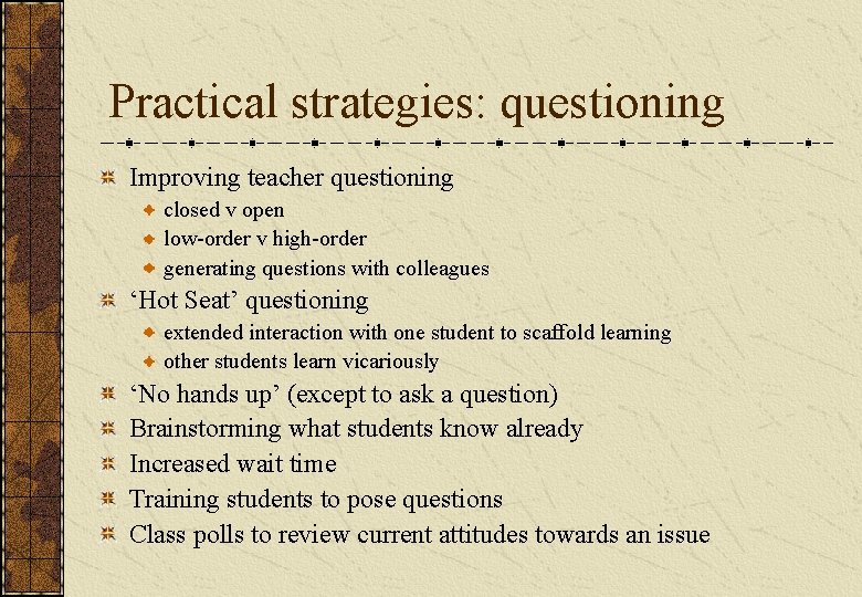Practical strategies: questioning Improving teacher questioning closed v open low-order v high-order generating questions Practical strategies: questioning Improving teacher questioning closed v open low-order v high-order generating questions