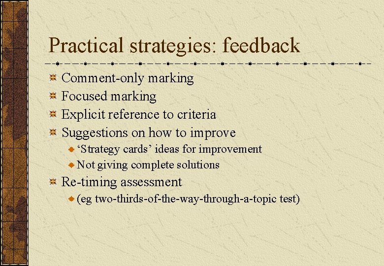 Practical strategies: feedback Comment-only marking Focused marking Explicit reference to criteria Suggestions on how Practical strategies: feedback Comment-only marking Focused marking Explicit reference to criteria Suggestions on how