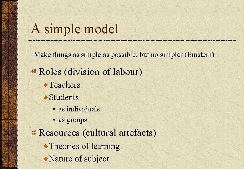 A simple model Make things as simple as possible, but no simpler (Einstein) Roles A simple model Make things as simple as possible, but no simpler (Einstein) Roles