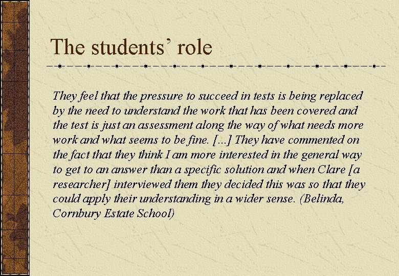 The students’ role They feel that the pressure to succeed in tests is being The students’ role They feel that the pressure to succeed in tests is being
