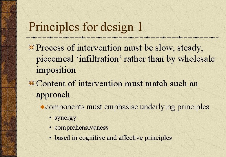 Principles for design 1 Process of intervention must be slow, steady, piecemeal ‘infiltration’ rather Principles for design 1 Process of intervention must be slow, steady, piecemeal ‘infiltration’ rather