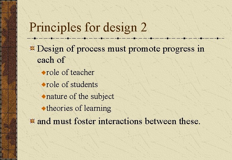 Principles for design 2 Design of process must promote progress in each of role Principles for design 2 Design of process must promote progress in each of role