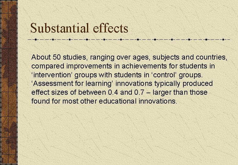 Substantial effects About 50 studies, ranging over ages, subjects and countries, compared improvements in Substantial effects About 50 studies, ranging over ages, subjects and countries, compared improvements in
