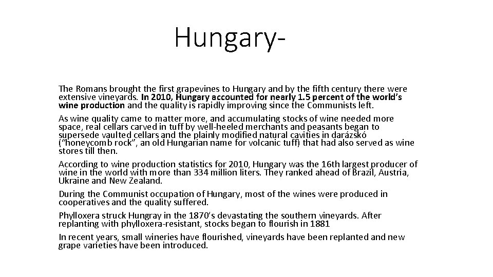 Hungary. The Romans brought the first grapevines to Hungary and by the fifth century