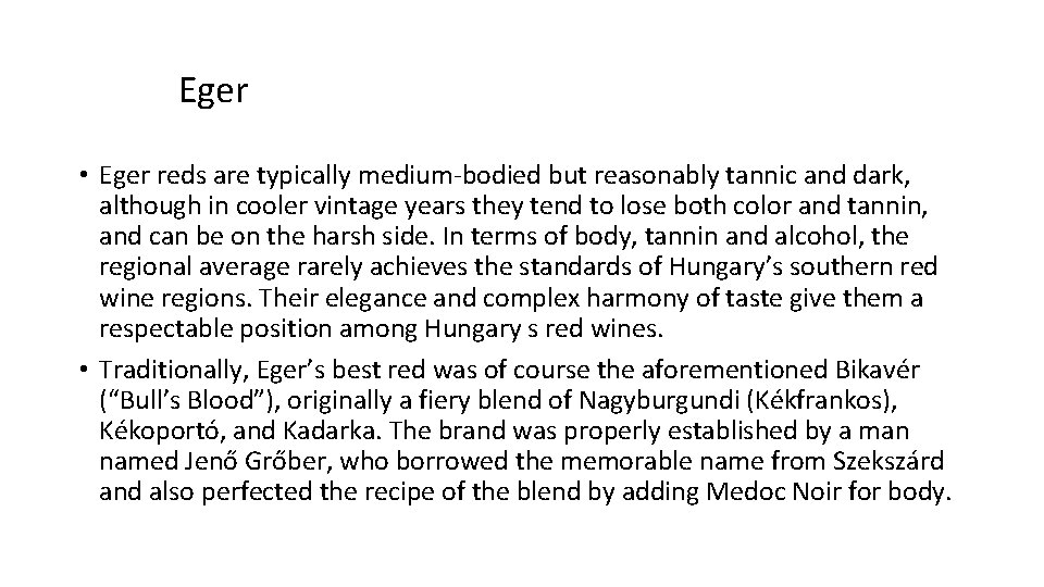 Eger • Eger reds are typically medium-bodied but reasonably tannic and dark, although in