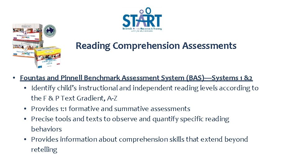 Reading Comprehension Assessments • Fountas and Pinnell Benchmark Assessment System (BAS)—Systems 1 &2 • Reading Comprehension Assessments • Fountas and Pinnell Benchmark Assessment System (BAS)—Systems 1 &2 •