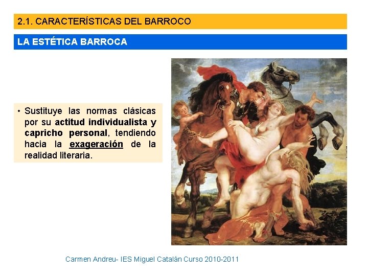 2. 1. CARACTERÍSTICAS DEL BARROCO LA ESTÉTICA BARROCA • Sustituye las normas clásicas por