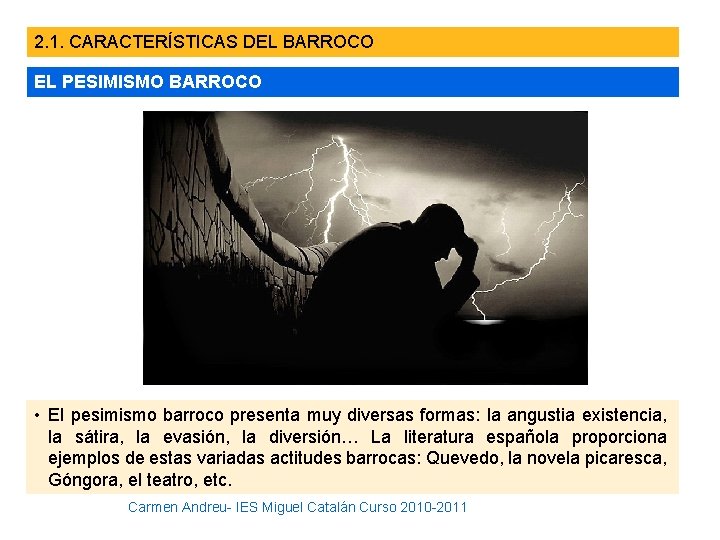 2. 1. CARACTERÍSTICAS DEL BARROCO EL PESIMISMO BARROCO • El pesimismo barroco presenta muy