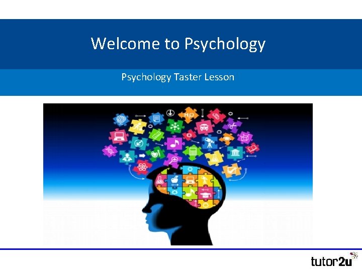 Welcome to Psychology Taster Lesson Welcome to Psychology Taster Lesson