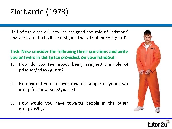 Zimbardo (1973) Half of the class will now be assigned the role of ‘prisoner’ Zimbardo (1973) Half of the class will now be assigned the role of ‘prisoner’