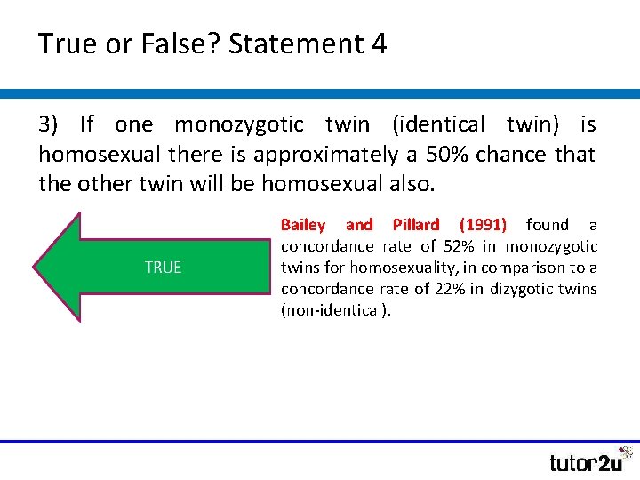 True or False? Statement 4 3) If one monozygotic twin (identical twin) is homosexual True or False? Statement 4 3) If one monozygotic twin (identical twin) is homosexual