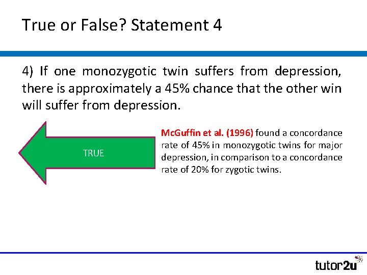 True or False? Statement 4 4) If one monozygotic twin suffers from depression, there True or False? Statement 4 4) If one monozygotic twin suffers from depression, there