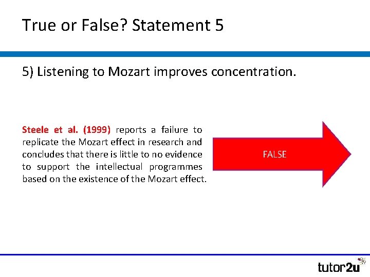 True or False? Statement 5 5) Listening to Mozart improves concentration. Steele et al. True or False? Statement 5 5) Listening to Mozart improves concentration. Steele et al.