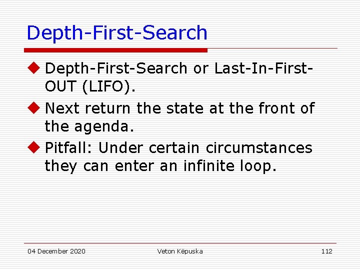 Depth-First-Search u Depth-First-Search or Last-In-First. OUT (LIFO). u Next return the state at the