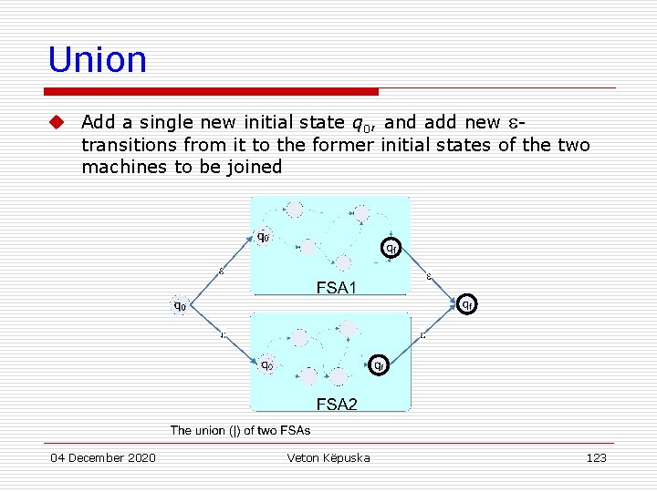 Union u Add a single new initial state q 0, and add new transitions