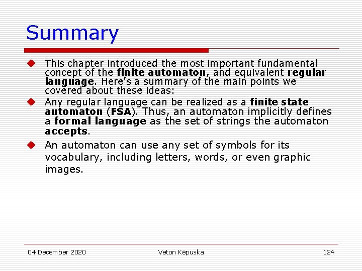 Summary u This chapter introduced the most important fundamental concept of the finite automaton,
