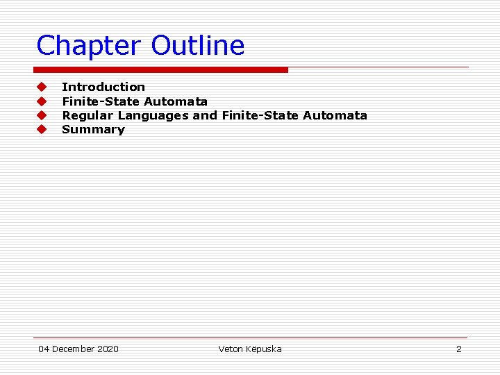 Chapter Outline u u Introduction Finite-State Automata Regular Languages and Finite-State Automata Summary 04