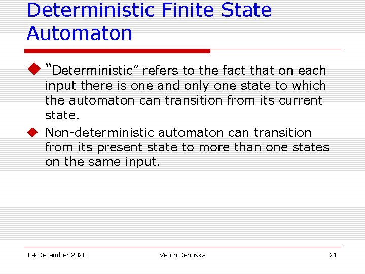 Deterministic Finite State Automaton u “Deterministic” refers to the fact that on each input