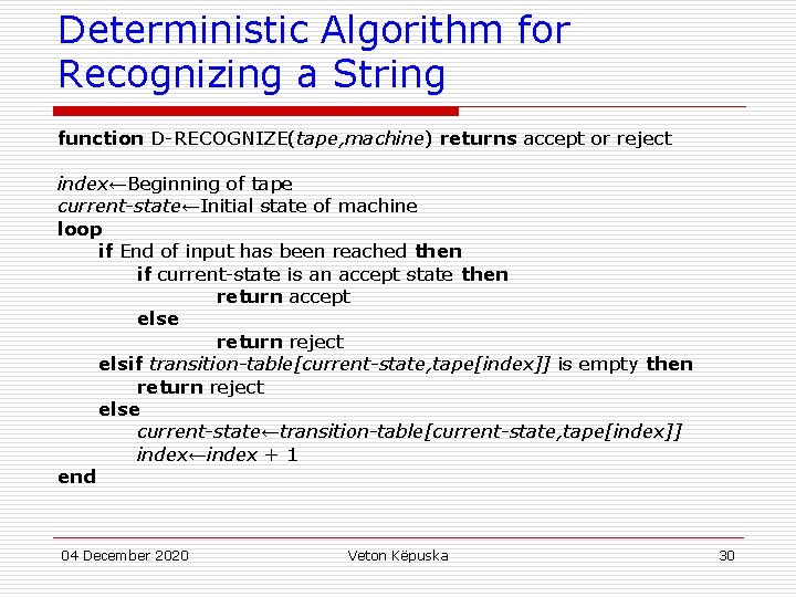 Deterministic Algorithm for Recognizing a String function D-RECOGNIZE(tape, machine) returns accept or reject index←Beginning