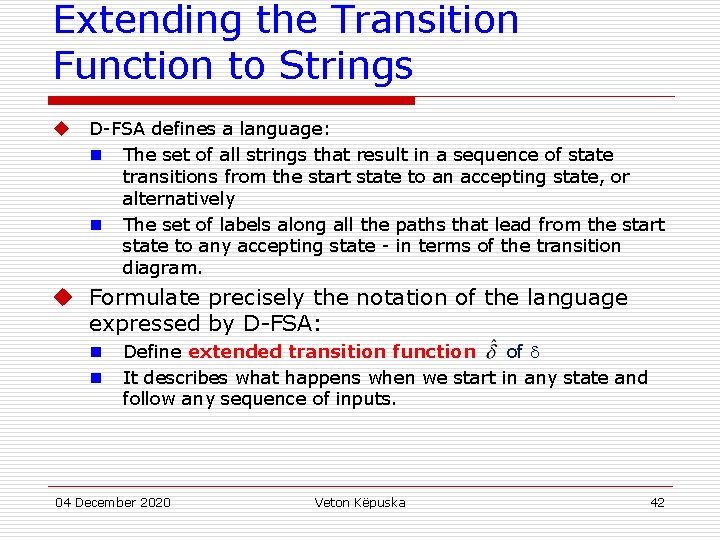 Extending the Transition Function to Strings u D-FSA defines a language: n The set