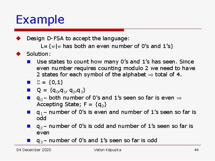 Example u u Design D-FSA to accept the language: L={w|w has both an even