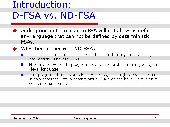 Introduction: D-FSA vs. ND-FSA u Adding non-determinism to FSA will not allow us define