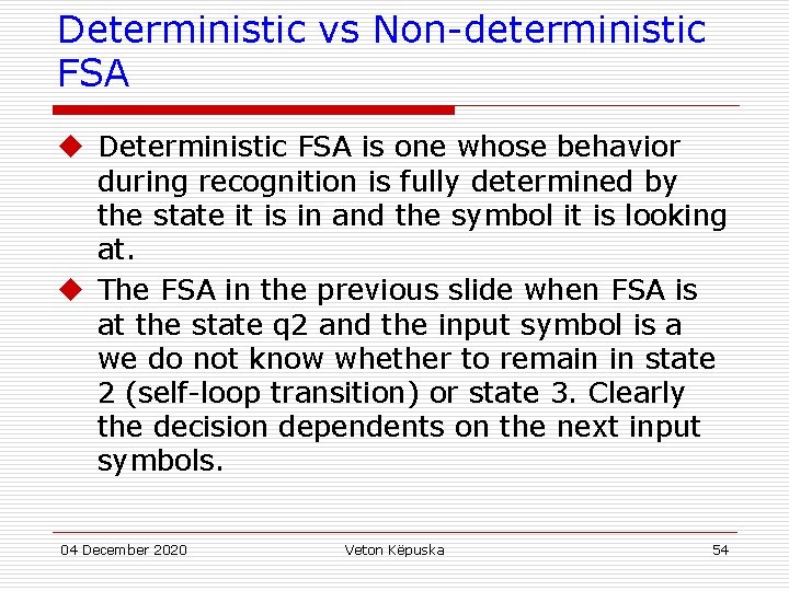 Deterministic vs Non-deterministic FSA u Deterministic FSA is one whose behavior during recognition is