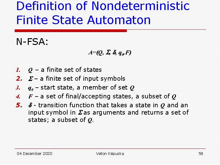 Definition of Nondeterministic Finite State Automaton N-FSA: A=(Q, , , q 0, F) 1.