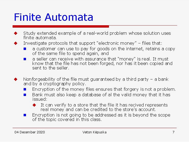 Finite Automata u u u Study extended example of a real-world problem whose solution