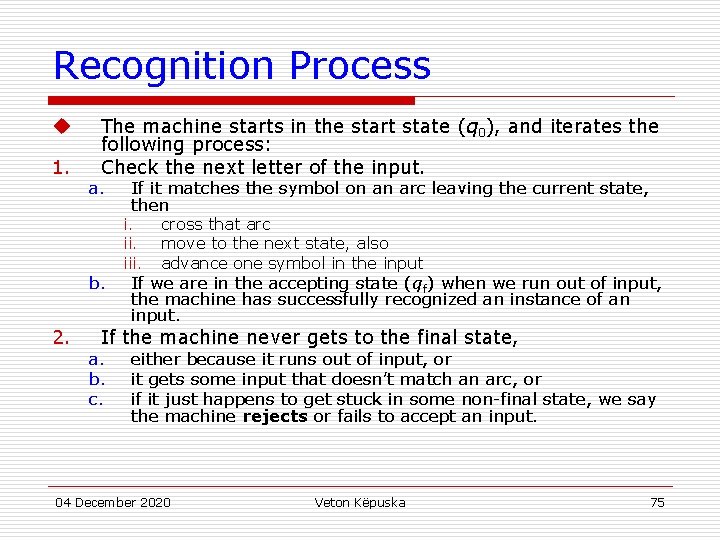 Recognition Process u 1. The machine starts in the start state (q 0), and