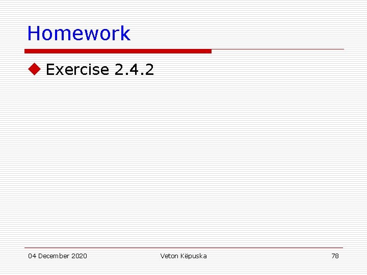 Homework u Exercise 2. 4. 2 04 December 2020 Veton Këpuska 78 
