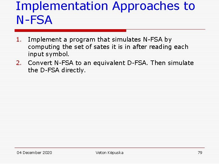 Implementation Approaches to N-FSA 1. Implement a program that simulates N-FSA by computing the