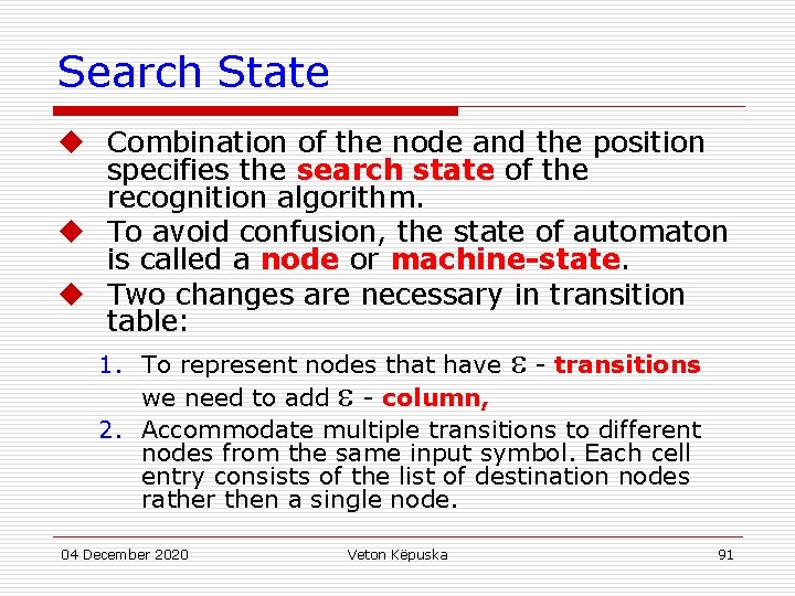 Search State u Combination of the node and the position specifies the search state
