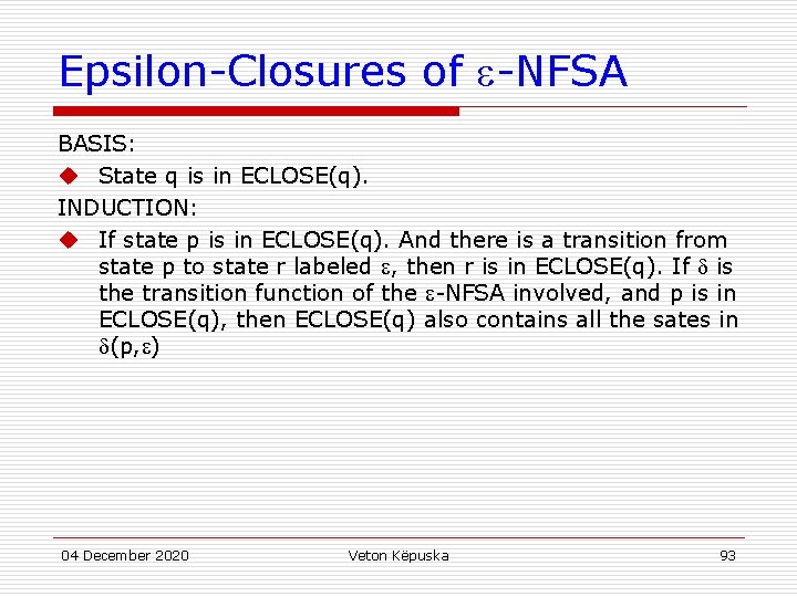 Epsilon-Closures of -NFSA BASIS: u State q is in ECLOSE(q). INDUCTION: u If state