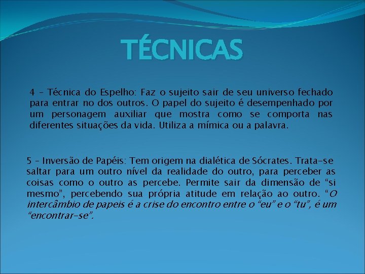 TÉCNICAS 4 – Técnica do Espelho: Faz o sujeito sair de seu universo fechado