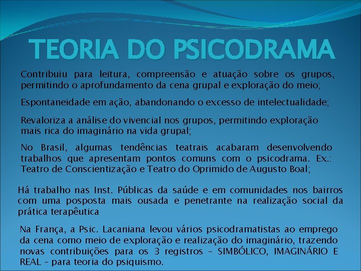 TEORIA DO PSICODRAMA Contribuiu para leitura, compreensão e atuação sobre os grupos, permitindo o