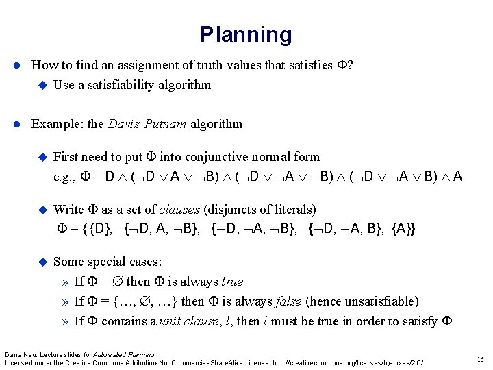 Planning How to find an assignment of truth values that satisfies ? Use a